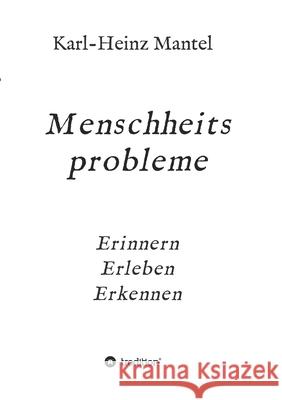 Menschheitsprobleme: Erinnern, Erleben, Erkennen Karl-Heinz Mantel 9783347340718 Tredition Gmbh - książka