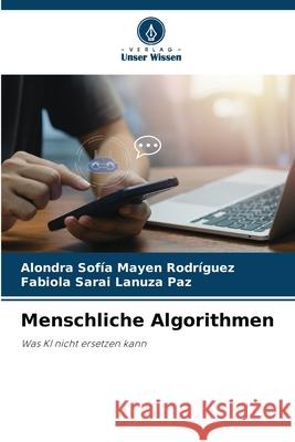 Menschliche Algorithmen Mayen Rodríguez, Alondra Sofía, Lanuza Paz, Fabiola Sarai 9786209544415 Verlag Unser Wissen - książka