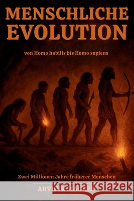 Menschliche Evolution von Homo habilis bis Homo sapiens: Zwei Millionen Jahre früherer Menschen Maures, Arthur 9798269923420 Independently Published - książka