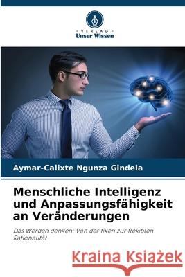 Menschliche Intelligenz und Anpassungsfähigkeit an Veränderungen NGUNZA GINDELA, Aymar-Calixte 9786209101120 Verlag Unser Wissen - książka