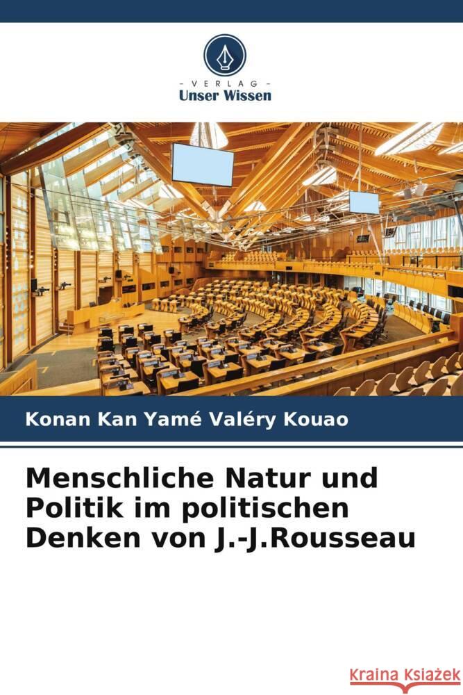 Menschliche Natur und Politik im politischen Denken von J.-J.Rousseau KOUAO, Konan Kan Yamé Valéry 9786205100431 Verlag Unser Wissen - książka