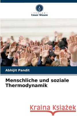 Menschliche und soziale Thermodynamik Abhijit Pandit 9786204065649 Verlag Unser Wissen - książka