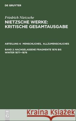 Menschliches, Allzumenschliches. Band 1, Nachgelassene Fragmente, 1876 Bis Winter 1877-1878 Colli, Giorgio 9783110051711 Walter de Gruyter - książka