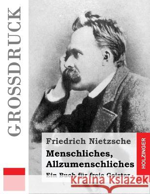 Menschliches, Allzumenschliches (Großdruck): Ein Buch für freie Geister Nietzsche, Friedrich Wilhelm 9781532841897 Createspace Independent Publishing Platform - książka