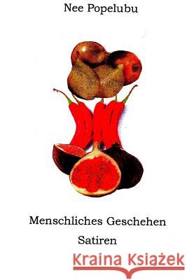 Menschliches Geschehen: Satiren Nee Popelubu 9781517172480 Createspace - książka