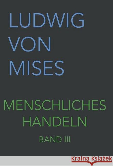 Menschliches Handeln III Mises, Ludwig von 9783902639530 Wissenschaftlicher Verlag mises.at - książka