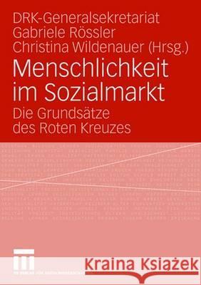 Menschlichkeit Im Sozialmarkt: Die Grundsätze Des Roten Kreuzes Drk-Generalsekretariat Jugendrotkreuz 9783531155791 Vs Verlag Fur Sozialwissenschaften - książka