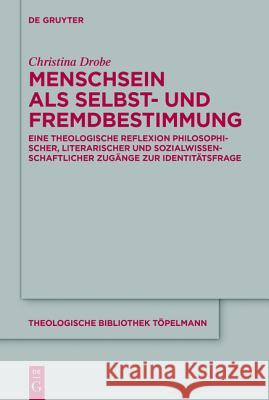 Menschsein als Selbst- und Fremdbestimmung Drobe, Christina 9783110460094 de Gruyter - książka