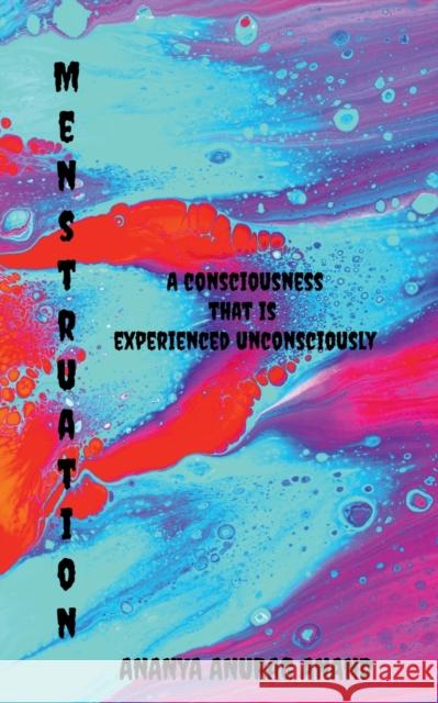 Menstruation: A consciousness that is experienced unconsciously Ananya Anurag Anand 9781639201495 Notion Press - książka