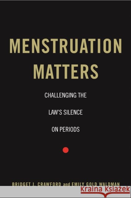 Menstruation Matters: Challenging the Law's Silence on Periods Bridget J. Crawford Emily Gold Waldman 9781479835294 New York University Press - książka