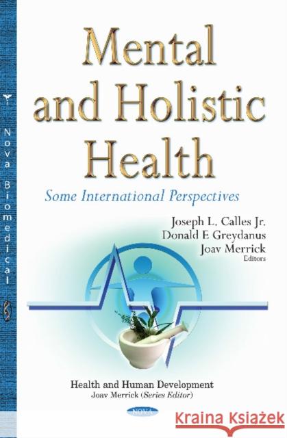 Mental & Holistic Health: Some International Perspectives Joseph L Calles, Jr, Donald E Greydanus, MD, Joav Merrick, MD, MMedSci, DMSc 9781634835893 Nova Science Publishers Inc - książka