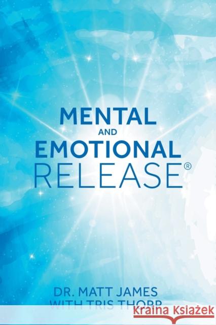 Mental and Emotional Release Dr Matt James Tris Thorp 9781504384506 Balboa Press - książka