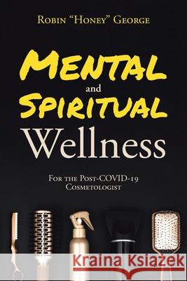 Mental and Spiritual Wellness: For the Post-COVID-19 Cosmetologist Robin Honey George 9781638447900 Christian Faith - książka