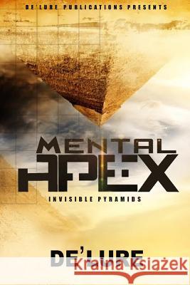 Mental Apex: Invisible Pyramids De'lure                                  Edifyin Graphix 9780997832006 de'Lure Publishing - książka