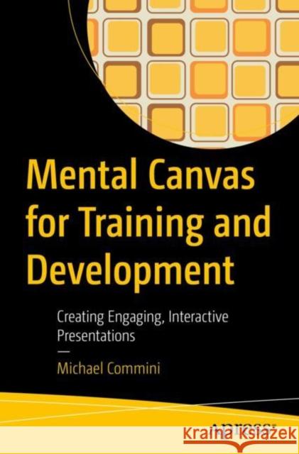 Mental Canvas for Training and Development: Creating Engaging, Interactive Presentations Michael Commini 9781484287736 Apress - książka