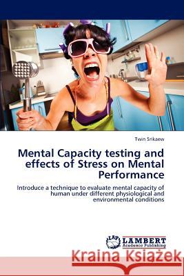 Mental Capacity testing and effects of Stress on Mental Performance Srikaew, Twin 9783659157967 LAP Lambert Academic Publishing - książka