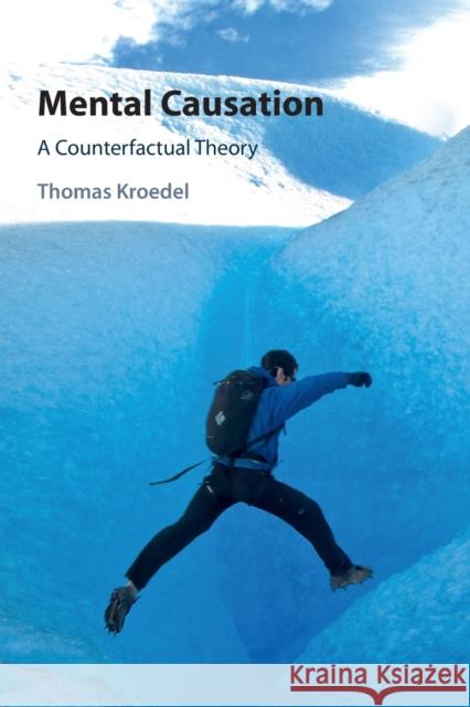 Mental Causation: A Counterfactual Theory Thomas Kroedel (Universität Hamburg) 9781108732208 Cambridge University Press - książka