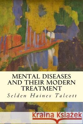 Mental Diseases and Their Modern Treatment Selden Haines Talcott 9781512259360 Createspace - książka