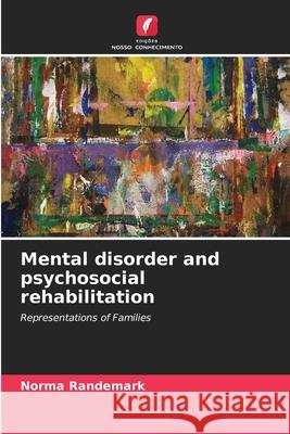 Mental disorder and psychosocial rehabilitation Randemark, Norma 9786209395574 Edições Nosso Conhecimento - książka