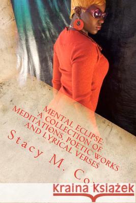 Mental Eclipse: A Collection of Meditations, Poetic Works and Lyrical Verses: Love Is Blind Stacy Cox 9781475151572 Createspace - książka