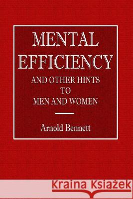 Mental Efficiency - And Other Hints to Men and Women Arnold Bennett 9780359074822 Lulu.com - książka