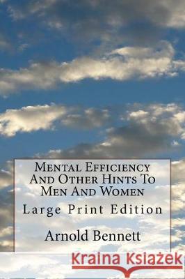 Mental Efficiency And Other Hints To Men And Women: Large Print Edition Bennett, Arnold 9781976187858 Createspace Independent Publishing Platform - książka