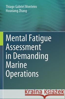 Mental Fatigue Assessment in Demanding Marine Operations Thiago Gabriel Monteiro, Zhang, Houxiang 9789819730742 Springer Nature Singapore - książka