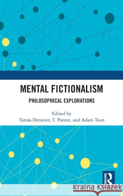 Mental Fictionalism: Philosophical Explorations Tamas Demeter T. Parent Adam Toon 9780367548957 Routledge - książka