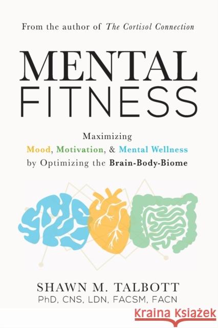 Mental Fitness: Maximizing Mood, Motivation, & Mental Wellness by Optimizing the Brain-Body-Biome Talbott, Shawn 9781684426768 Turner - książka