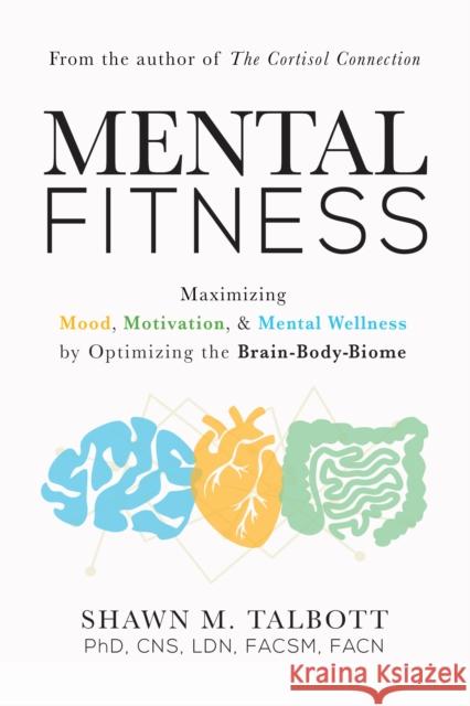 Mental Fitness: Maximizing Mood, Motivation, & Mental Wellness by Optimizing the Brain-Body-Biome Shawn Talbott 9781684426775 Turner - książka