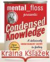 Mental Floss Presents Condensed Knowledge: A Deliciously Irreverent Guide to Feeling Smart Again Editors of Mental Floss 9780060568061 HarperResource