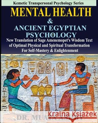 Mental Health & ANCIENT EGYPTIAN PSYCHOLOGY: New Translation of Sage Amenemopet's Wisdom Text of Optimal Physical and Spiritual Transformation For Sel Muata Ashby 9781937016784 Sema Institute - książka