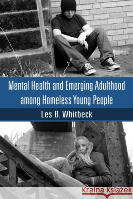 Mental Health and Emerging Adulthood Among Homeless Young People Whitbeck, Les B. 9781841697529 Psychology Press (UK) - książka