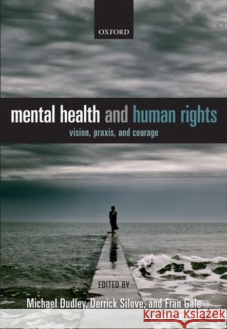 Mental Health and Human Rights: Vision, Praxis, and Courage Dudley, Michael 9780199213962 Oxford University Press, USA - książka