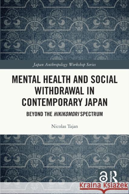 Mental Health and Social Withdrawal in Contemporary Japan: Beyond the Hikikomori Spectrum Tajan, Nicolas 9780367645724 Taylor & Francis Ltd - książka