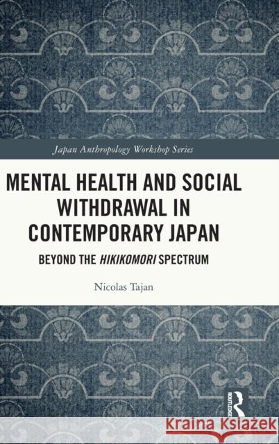 Mental Health and Social Withdrawal in Contemporary Japan: Beyond the Hikikomori Spectrum Nicolas Tajan 9780815365747 Routledge - książka