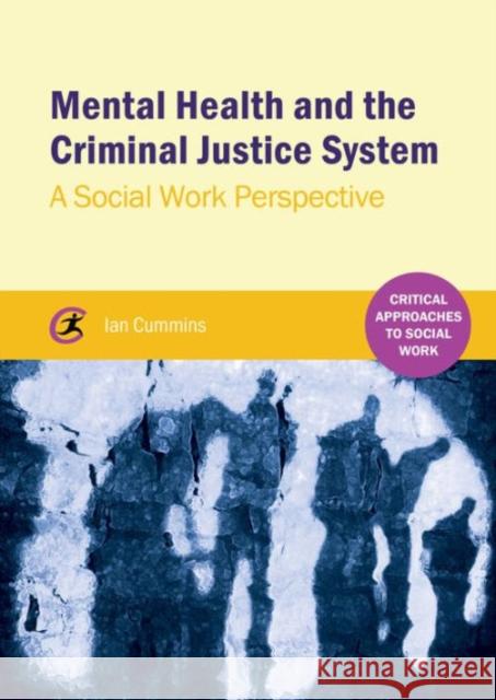 Mental Health and the Criminal Justice System: A Social Work Perspective Ian Cummins 9781910391907 Critical Publishing - książka