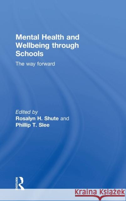 Mental Health and Wellbeing Through Schools: The Way Forward Rosalyn Shute Phillip Slee 9780415745185 Routledge - książka