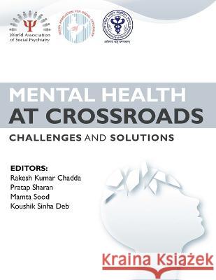 Mental Health at Crossroads - Challenges and Solutions Rakesh Kumar Chadda Pratap Sharan Mamta Sood Koushi 9781636407319 White Falcon Publishing - książka