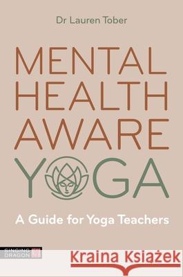 Mental Health Aware Yoga: A Guide for Yoga Teachers Lauren Tober 9781805012276 Jessica Kingsley Publishers - książka