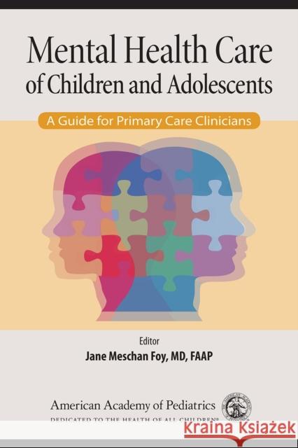 Mental Health Care of Children and Adolescents: A Guide for Primary Care Clinicians Jane Meschan Foy 9781610021500 American Academy of Pediatrics - książka