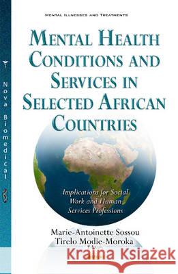 Mental Health Conditions & Services in Selected African Countries: Implications for Social Work & Human Services Professions Marie-Antoinette Sossou, Tirelo Modie-Morok 9781634852760 Nova Science Publishers Inc - książka