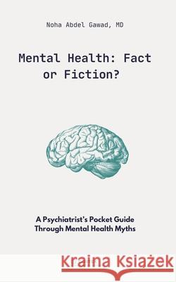 Mental Health: Fact or Fiction?: A Psychiatrist's Pocket Guide Through Mental Health Myths Noha Abde 9781069573308 Independently Published - książka