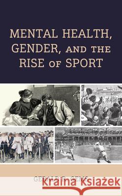 Mental Health, Gender, and the Rise of Sport Gerald R. Gems 9781666955064 Lexington Books - książka