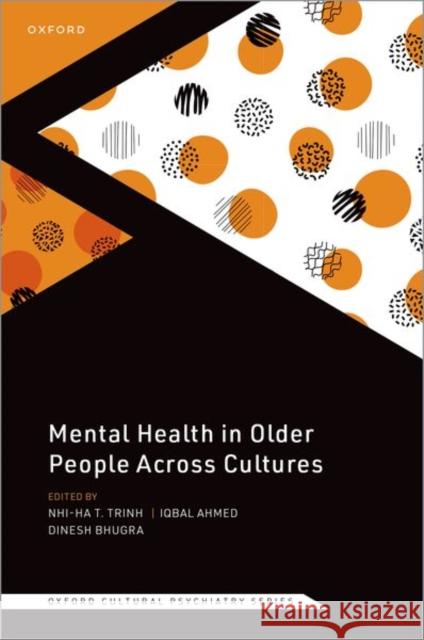 Mental Health in Older People Across Cultures Dinesh (Professor Emeritus, Mental Health & Cultural Diversity, IoPPN, Kings College, London) Bhugra 9780198874799 Oxford University Press - książka
