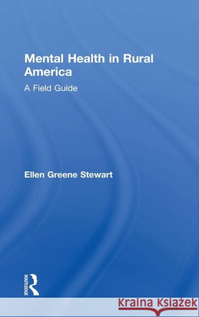 Mental Health in Rural America: A Field Guide Ellen Greene Stewart 9781138729452 Routledge - książka