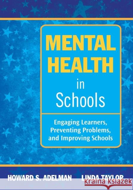 Mental Health in Schools: Engaging Learners, Preventing Problems, and Improving Schools Howard S. Adelman Linda Taylor 9781412975384 Corwin Press - książka