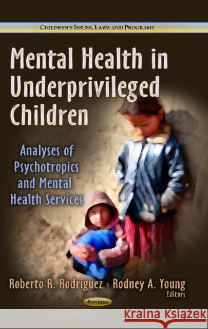 Mental Health in Underprivileged Children: Analyses of Psychotropics & Mental Health Services Roberto R Rodriguez, Rodney A Young 9781626182196 Nova Science Publishers Inc - książka