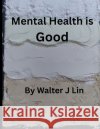 Mental Health is Good Lin, Walter J. 9798295403361 Self Help