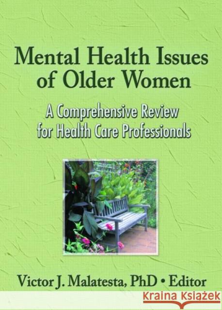 Mental Health Issues of Older Women : A Comprehensive Review for Health Care Professionals Victor J. Malatesta 9780789035981 Haworth Press - książka